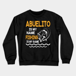 Abuelito Is My Name Fishing Is My Game Happy Father Parent July 4th Summer Vacation Day Fishers Crewneck Sweatshirt